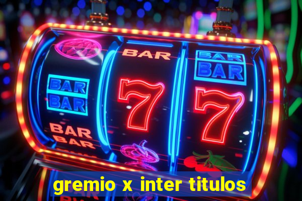 gremio x inter titulos